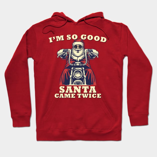 I'm So Good Santa Came Twice Christmas Motorcycle Hoodie by medrik